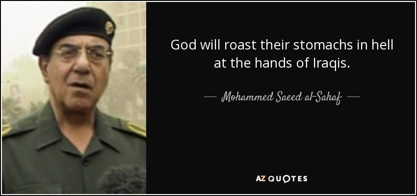 quote-god-will-roast-their-stomachs-in-hell-at-the-hands-of-iraqis-mohammed-saeed-al-sahaf-1-40-56.jpg