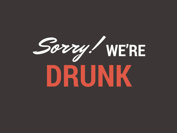 sorry-we-are-drunk-poster-e1459600547249.png