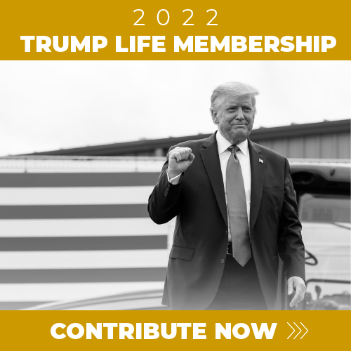 Contribute Now to Activate Your 2022 Trump Life Membership >>>