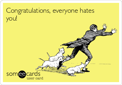 congratulations-everyone-hates-you-cf021.png