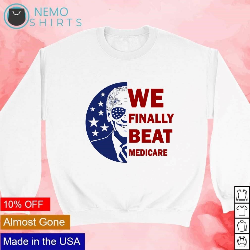 We-finally-beat-medicare-Biden-America-White-Sweatshirt.jpg