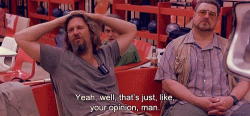 jeff-bridges-thats-just-your-opinion.gif
