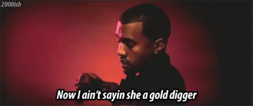 kanye-west-i-aint-saying-shes-a-gold-digger.gif