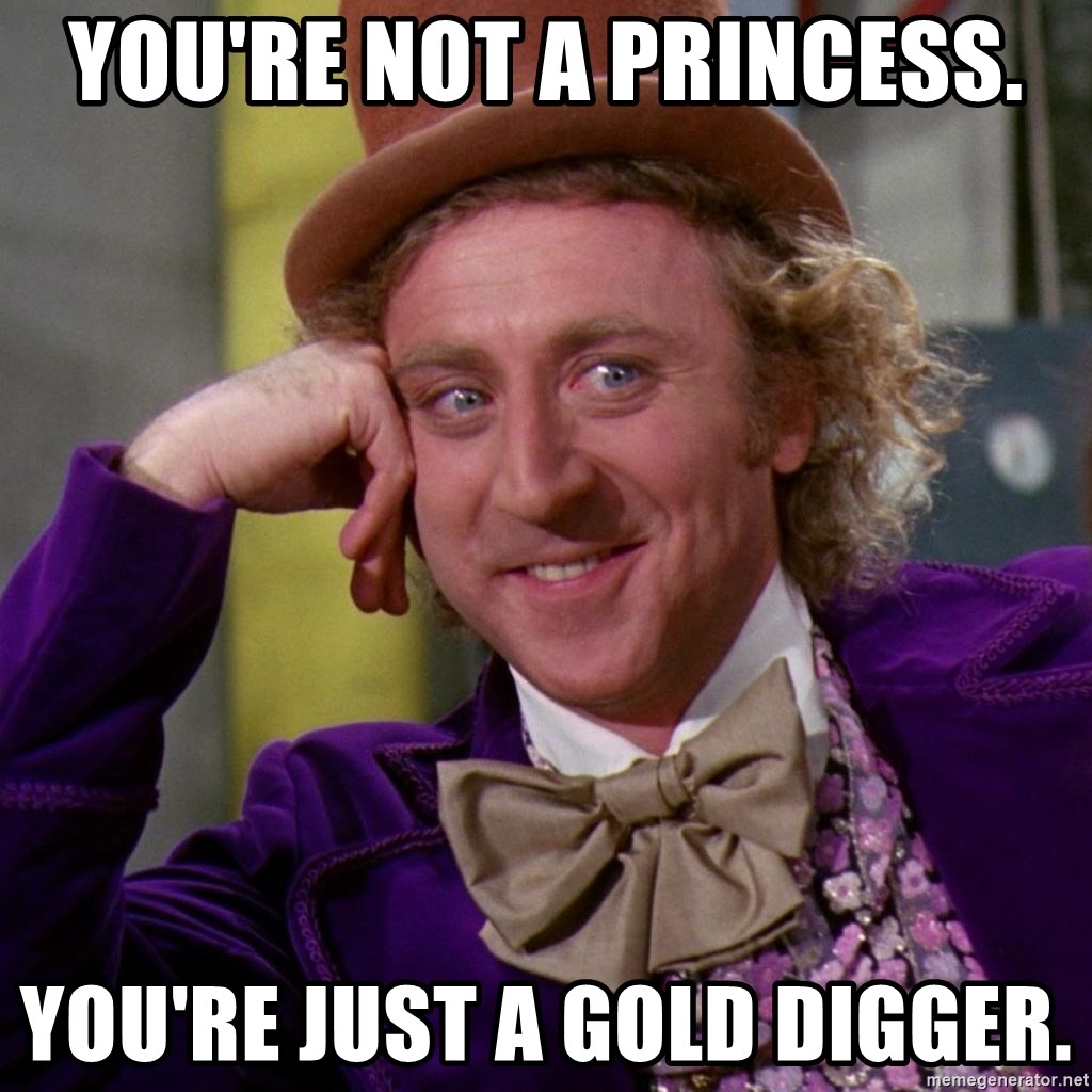 youre-not-a-princess-youre-just-a-gold-digger.jpg