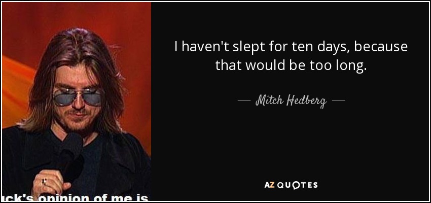 quote-i-haven-t-slept-for-ten-days-because-that-would-be-too-long-mitch-hedberg-12-82-90.jpg