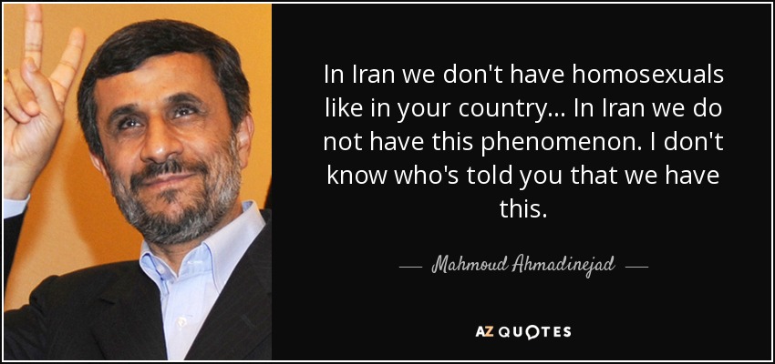 quote-in-iran-we-don-t-have-homosexuals-like-in-your-country-in-iran-we-do-not-have-this-phenomenon-mahmoud-ahmadinejad-89-78-86.jpg