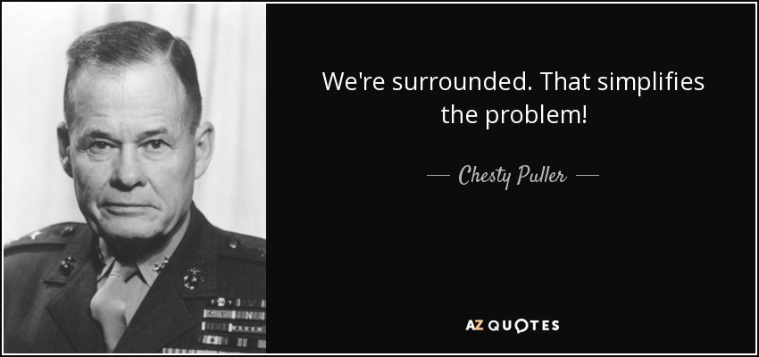 quote-we-re-surrounded-that-simplifies-the-problem-chesty-puller-55-34-31.jpg
