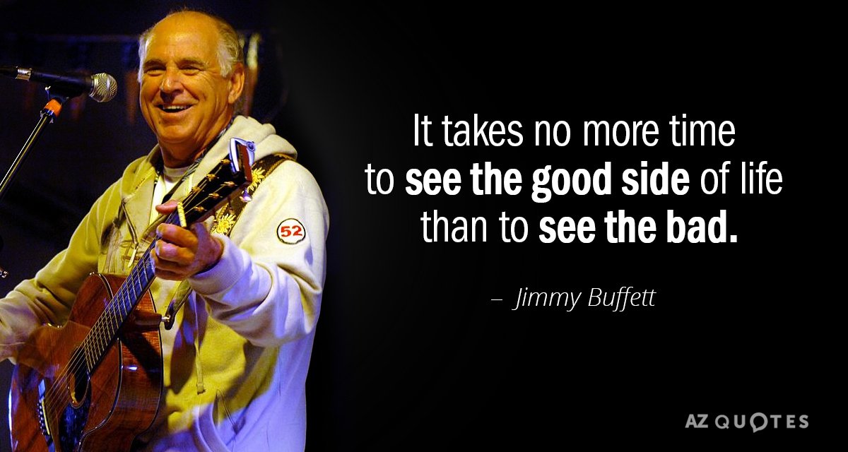Quotation-Jimmy-Buffett-It-takes-no-more-time-to-see-the-good-side-52-1-0156.jpg
