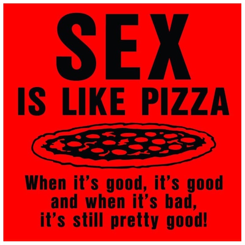 sex-is-like-pizza-when-its-good-its-good-when-its-bad-its-still-good.jpg